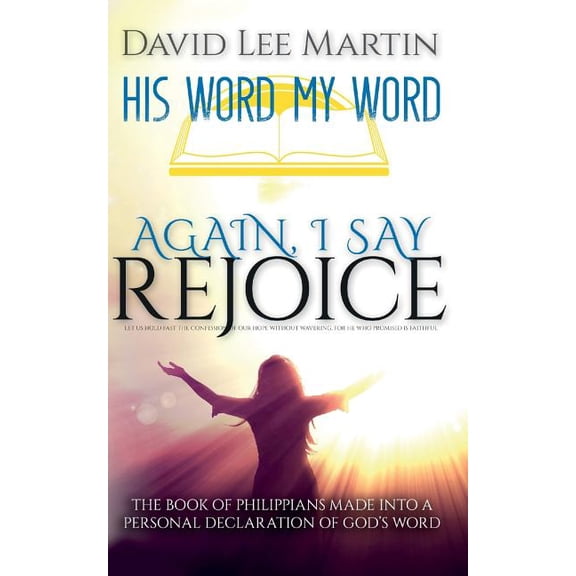 His Word My Word Again, I Say Rejoice - The Book Of Philippians Made Into A Personal Declaration Of God's Word, Book 3, (Paperback)