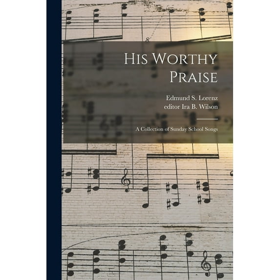 His Worthy Praise : a Collection of Sunday School Songs (Paperback)
