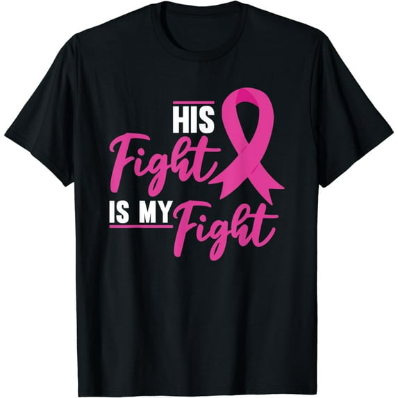 His fight is my fight Breast Cancer Awareness T-Shirt