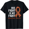 thumbnail image 1 of His fight is my fight orange ribbon Kidney Cancer Awareness T-Shirt, 1 of 4
