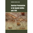 thumbnail image 1 of Hispanic-American Collection American Protestantism in the Spanish Antilles Until 1898, (Paperback), 1 of 1