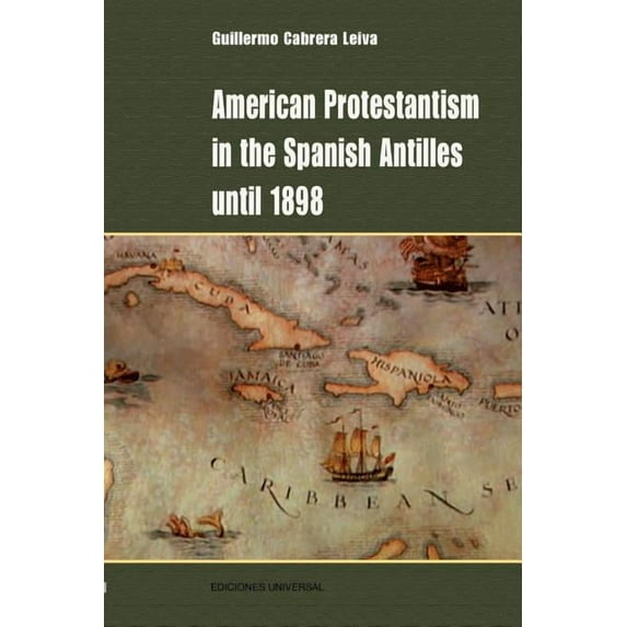 Hispanic-American Collection American Protestantism in the Spanish Antilles Until 1898, (Paperback)