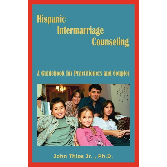 Hispanic Intermarriage Counseling: A Guidebook for Practitioners and Couples, (Paperback)