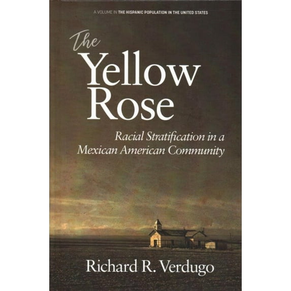 Pre-Owned Hispanic Population in the United States The Yellow Rose: Racial Stratification in a Mexican American Community (hc), (Hardcover)