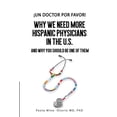 thumbnail image 1 of Hispanics in Medicine and Science ¡Un doctor por favor!: Why We Need More Hispanic Physicians In The U.S., and Why You Should Be One Of Them, Book 1, (Paperback), 1 of 1