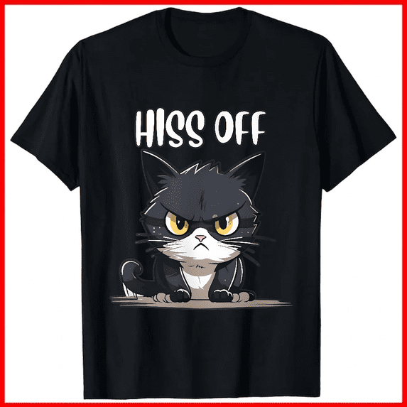 Hiss Off Funny Cat Lover Sarcastic Humor Grumpy Kitty Unisex T-shirt V18872, up to size 5XL