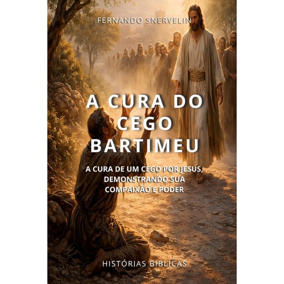 Histrias Bblicas: Sopro de Deus A Cura Do Cego Bartimeu: A Cura de Um Cego Por Jesus, Demonstrando Sua Compaixo E Poder, Book 43, (Paperback)