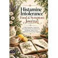 Histamine Intolerance Food & Symptom Journal: A Daily Histamine Tracker ...