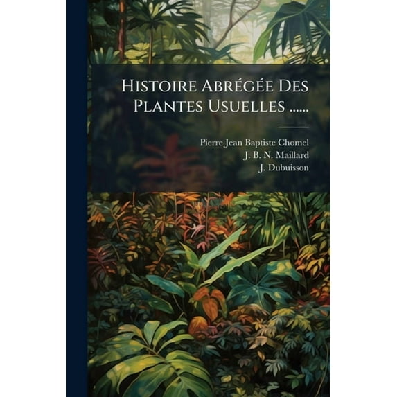 Histoire AbrÃ(c)gÃ(c)e Des Plantes Usuelles ......, (Paperback)