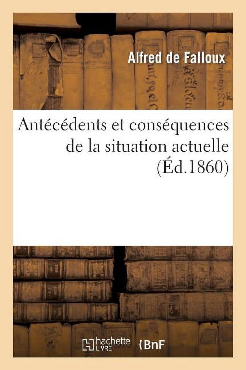 Histoire: Antécédents Et Conséquences de la Situation Actuelle (Paperback)  - Walmart.com