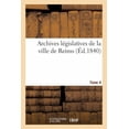 thumbnail image 1 of Histoire: Archives Législatives de la Ville de Reims Tome 4 : Collection Pièces Inédites Pouvant Servir À l'Histoire Des Institutions Dans l'Intérieur de la Cité. (Paperback), 1 of 1