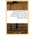 thumbnail image 1 of Histoire: Christopher Delano: Pétrification d'Un Corps Humain, Paris, Le 10 Août 1864 (Paperback), 1 of 1