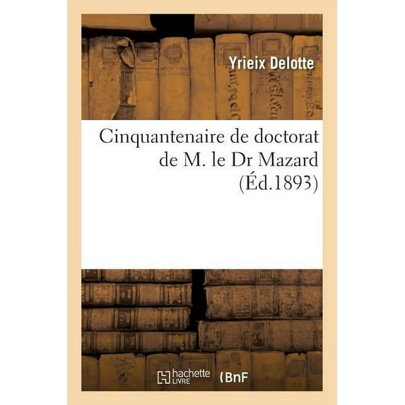 Histoire: Cinquantenaire de Doctorat de M. Le Dr Mazard (Paperback)