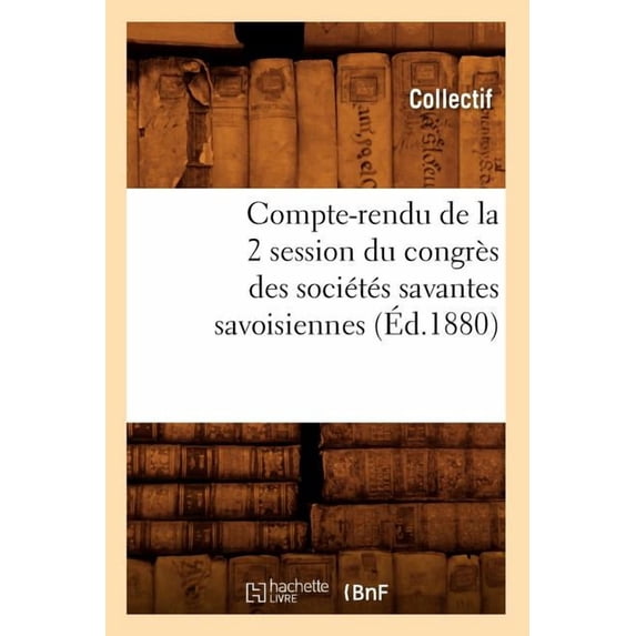 Compte-Rendu de La 2 Session Du Congres Des Societes Savantes Savoisiennes (Ed.1880)