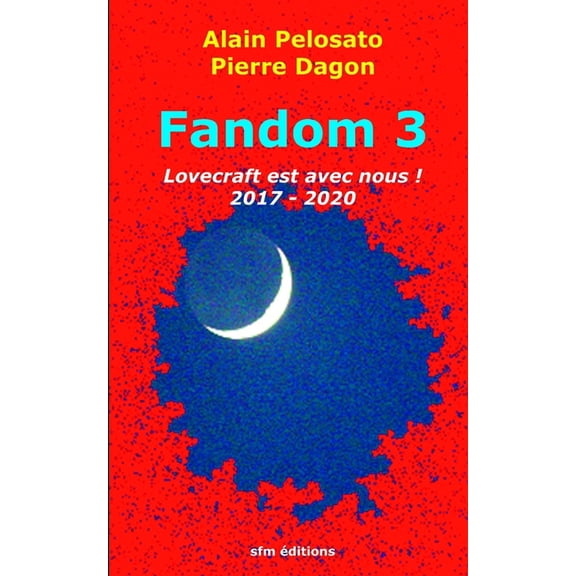 Fandom 3: Lovecraft est avec nous ! 2017-2020 French Edition Paperback 2915512434 9782915512434 Alain Pelosato, Pierre Dagon