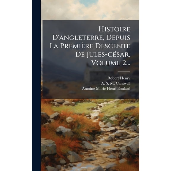 Histoire D'angleterre, Depuis La Premire Descente De Jules-c(c)sar, Volume 2..., (Hardcover)