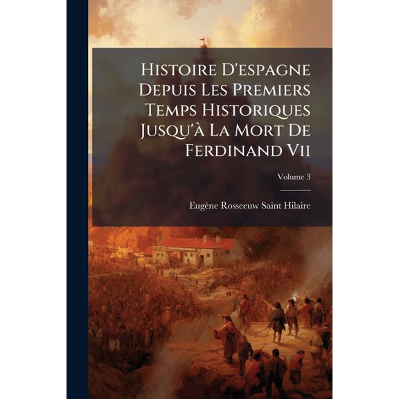 Histoire D'espagne Depuis Les Premiers Temps Historiques Jusqu' La Mort De Ferdinand Vii; Volume 3 (Paperback)