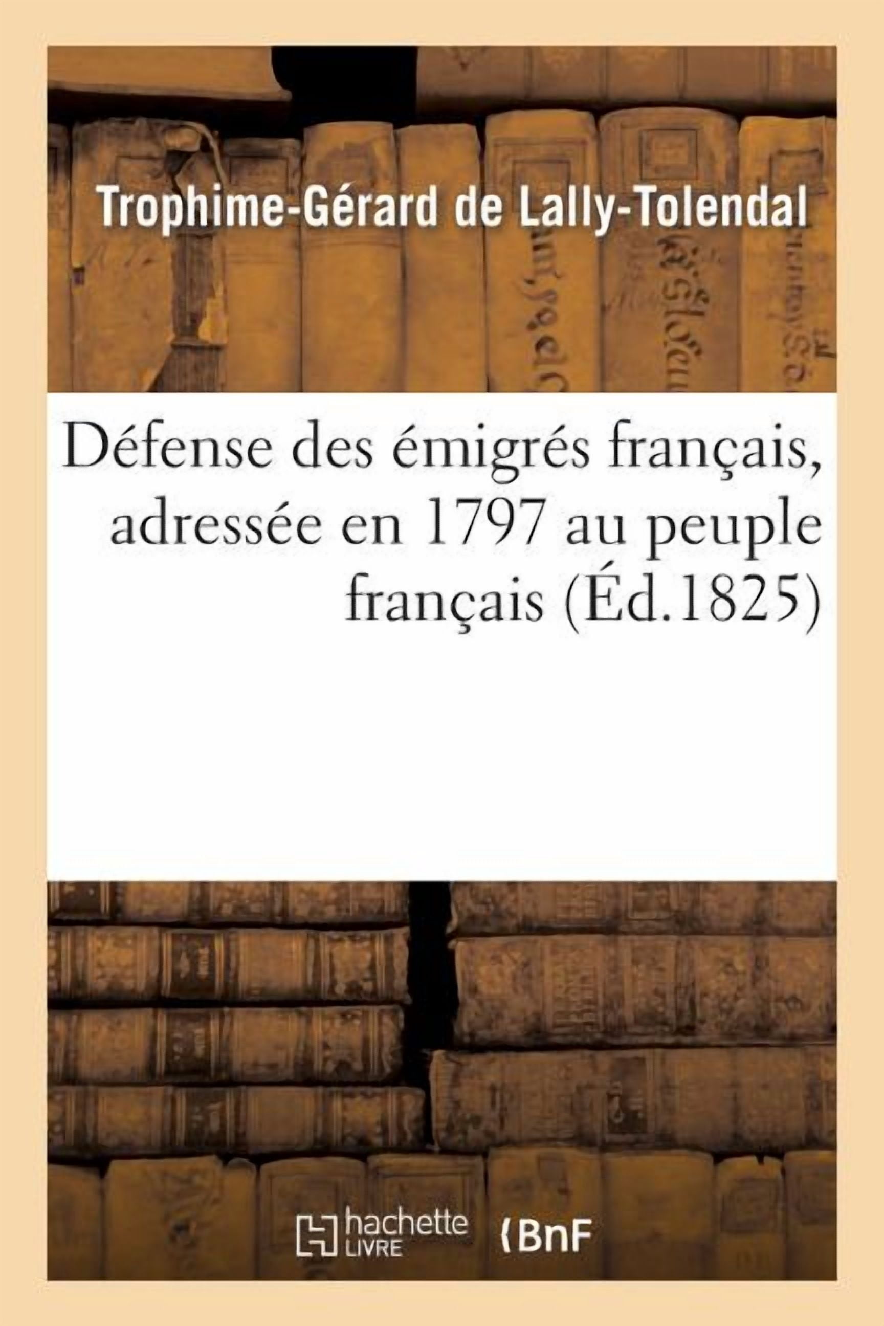 Histoire Défense Des Émigrés Français, Adressée En 1797 Au Peuple