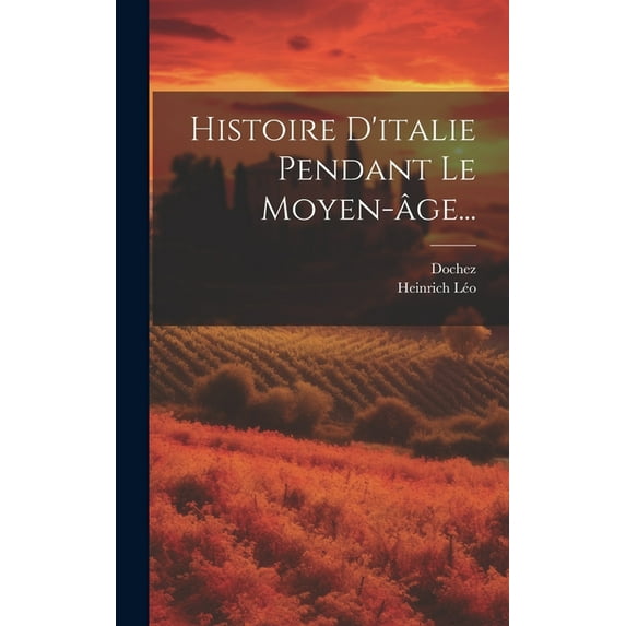 Histoire D'italie Pendant Le Moyen-âge... (Hardcover)