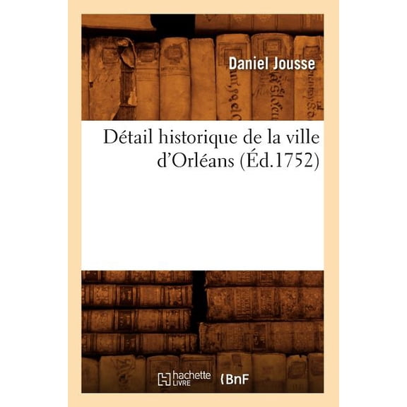 Histoire Dtail Historique de la Ville d'Orlans, (d.1752), (Paperback)