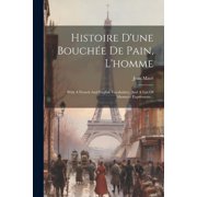 Histoire Dune Bouch e De Pain, Lhomme With A French And English Vocabulary, And A List Of Idiomatic Expressions... Paperback