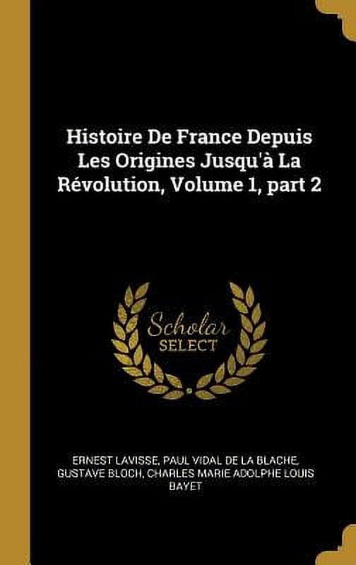 Histoire de France Depuis Les Origines Jusqu'� La R�volution, Volume 1, Part 2 Hardcover