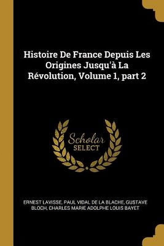 Histoire de France Depuis Les Origines Jusqu'� La R�volution, Volume 1, Part 2 Paperback