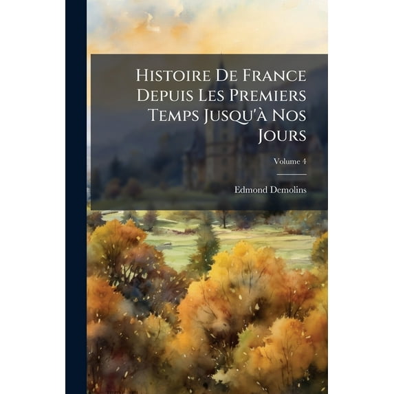 Histoire De France Depuis Les Premiers Temps Jusqu'à Nos Jours : D'après Les Sources Et Les Travaux Récents, Volume 4 (Paperback)