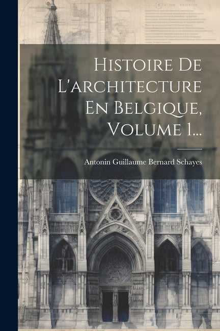 Histoire De L'architecture En Belgique, Volume 1..., (Paperback)