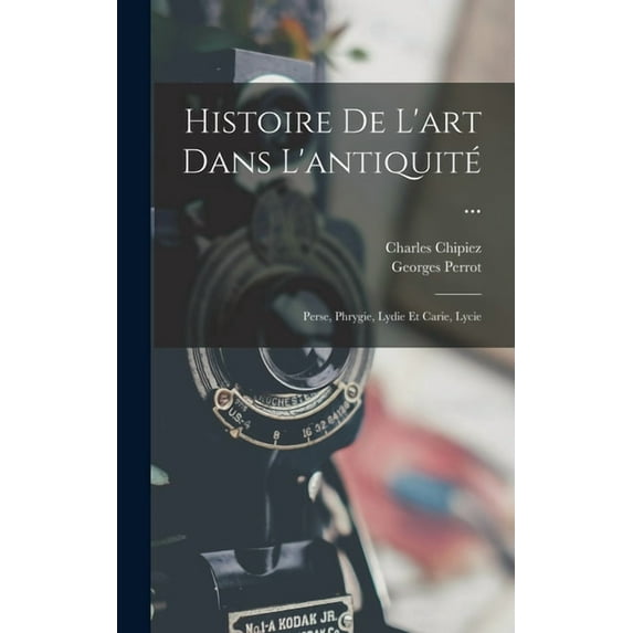 Histoire De L'art Dans L'antiquité ...: Perse, Phrygie, Lydie Et Carie, Lycie (Hardcover)