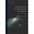 thumbnail image 1 of Histoire De L'astronomie Moderne; Volume 2 (Paperback), 1 of 1