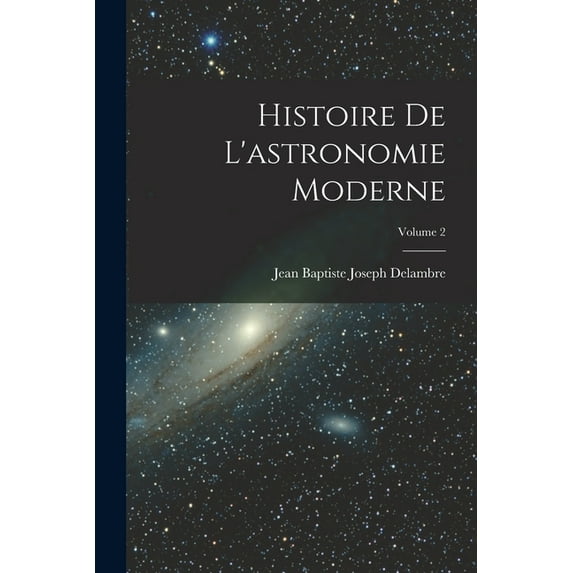 Histoire De L'astronomie Moderne; Volume 2 (Paperback)