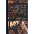 thumbnail image 1 of Histoire De L'empire Ottoman, Depuis Son Origine Jusqu'à Nos Jours, Volume 4... (Hardcover), 1 of 7