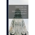 thumbnail image 1 of Histoire De L'ordre Hospitalier Du Saint-Esprit (Hardcover), 1 of 6