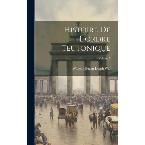 Histoire De L'ordre Teutonique; Volume 7 (Hardcover)