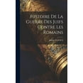 thumbnail image 1 of Histoire De La Guerre Des Juifs Contre Les Romains (Hardcover), 1 of 1