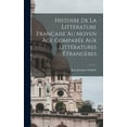 thumbnail image 1 of Histoire De La Littérature Française Au Moyen Âge Comparée Aux Littératures Étrangères (Hardcover), 1 of 1