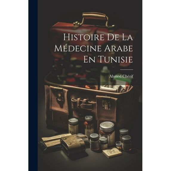 Histoire De La Médecine Arabe En Tunisie (Paperback)