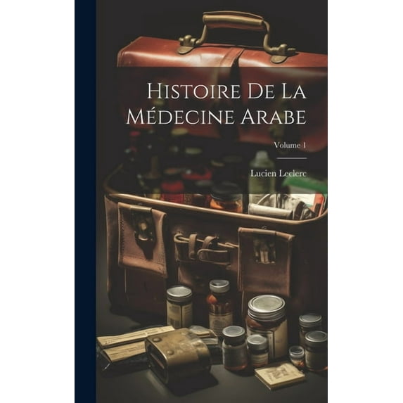 Histoire De La Médecine Arabe; Volume 1 (Hardcover)