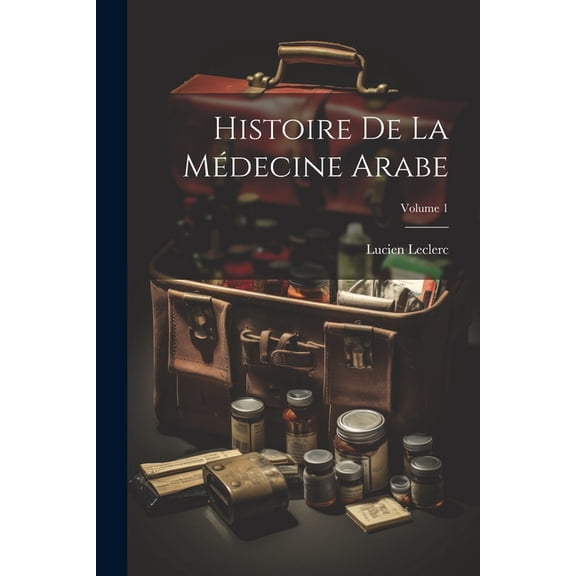 Histoire De La Mdecine Arabe; Volume 1, (Paperback)