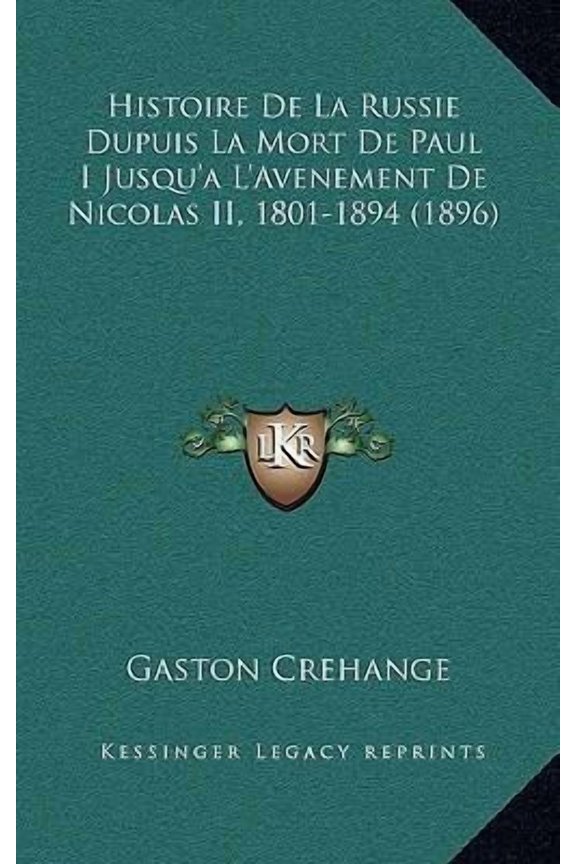 Histoire de La Russie Dupuis La Mort de Paul I Jusqu'a L'Avenement de Nicolas II, 1801-1894 (1896) Paperback