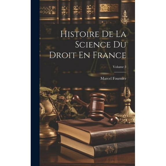 Histoire De La Science Du Droit En France; Volume 3 (Hardcover)
