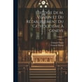 thumbnail image 1 of Histoire De M. Vuarin Et Du Rétablissement Du Catholicisme À Genève; Volume 2 (Paperback), 1 of 1