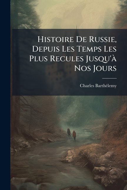 Histoire De Russie, Depuis Les Temps Les Plus Recules Jusqu' Nos Jours (Paperback)