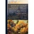 thumbnail image 1 of Histoire Des Celtes, Et Particulièrement Des Gaulois Et Des Germains, Depuis Les Tems Fabuleux Jusqu'à La Prise De Rome Par Les Gaulois, Volume 8 (Paperback), 1 of 1