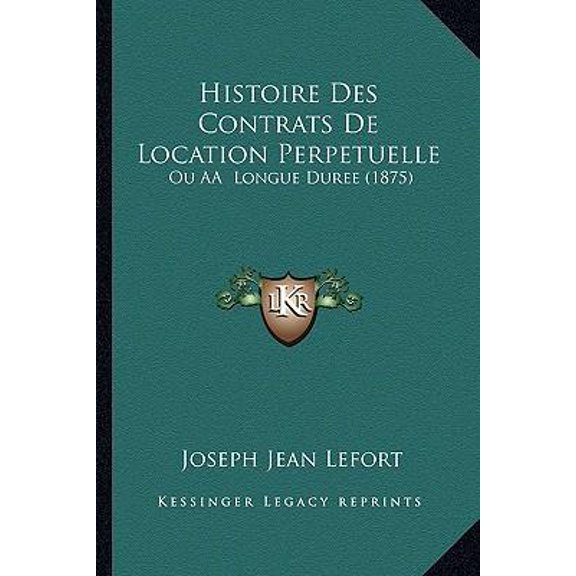 Histoire Des Contrats de Location Perpetuelle: Ou AA Longue Duree (1875) Paperback