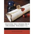 thumbnail image 1 of Histoire Des Crimes Du 2 Décembre, Volumes 1-2... (Paperback), 1 of 1