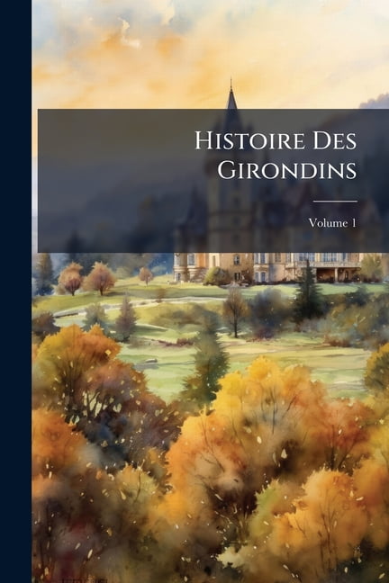 Histoire Des Girondins, Volume 1
