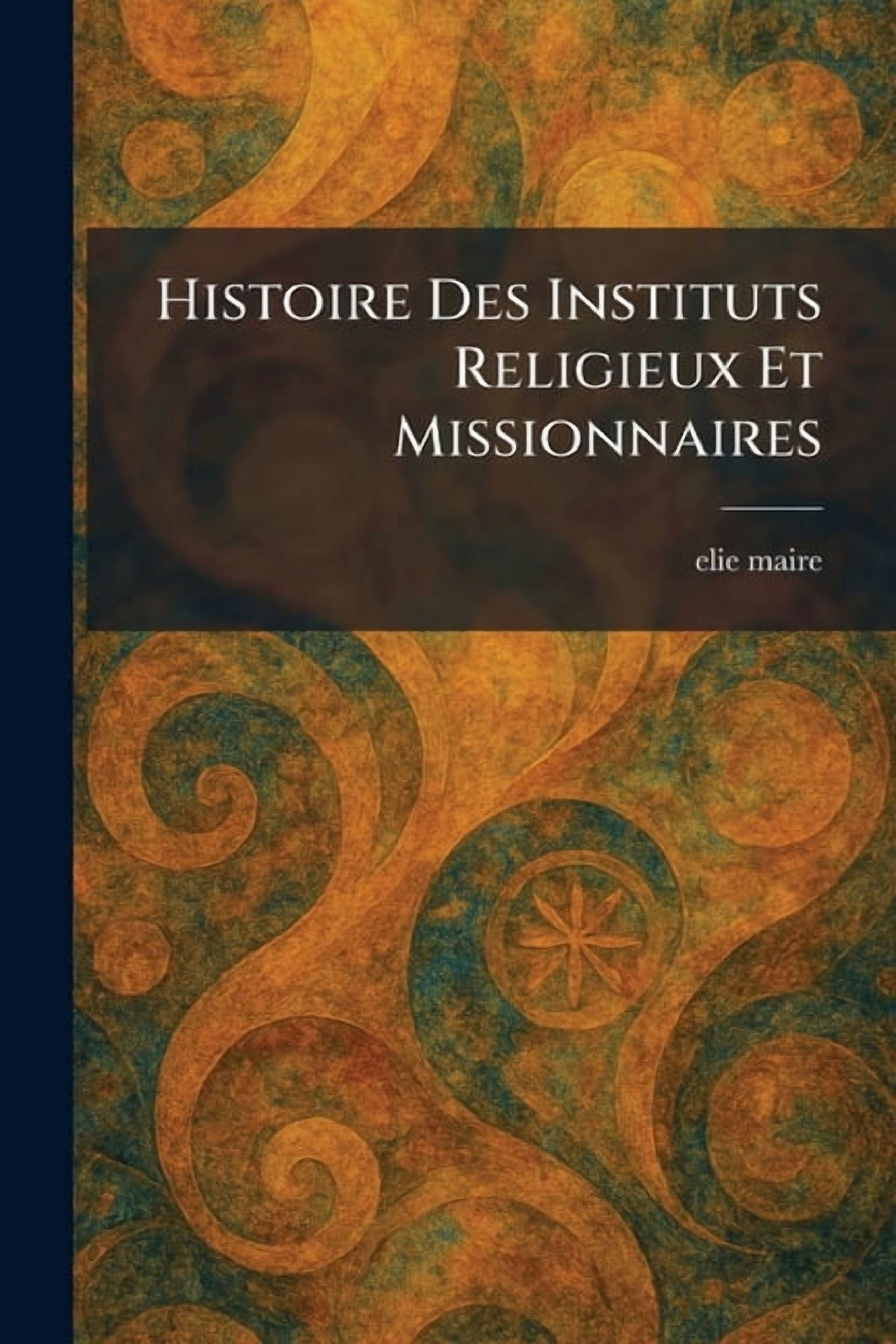 Histoire Des Instituts Religieux Et Missionnaires, (Paperback)