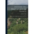 thumbnail image 1 of Histoire Des Protestants De France: Depuis L'origine De La Réformation Jusqu'au Temps Présent (Paperback), 1 of 1